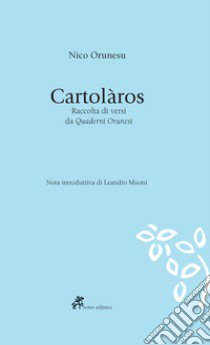 Cartolàros. Raccolta di versi da «Quaderni Orunesi». Testo sardo a fronte. Ediz. multilingue libro di Orunesu Nico