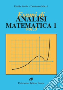 Esami di analisi matematica 1. Vol. 3 libro di Acerbi Emilio; Mucci Domenico