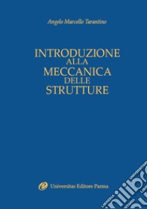 Introduzione alla meccanica delle strutture libro di Tarantino Angelo M.