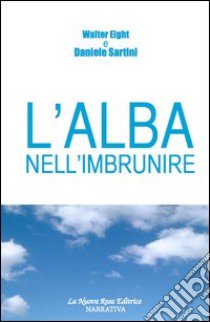 L'alba nell'imbrunire libro di Sartini Daniele; Eight Walter