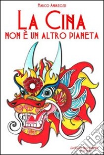 La Cina non è un altro pianeta libro di Andreozzi Marco