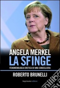 Angela Merkel. La sfinge libro di Brunelli Roberto