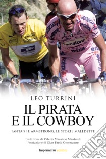 Il pirata e il cowboy. Pantani e Armstrong, le storie maledette libro di Turrini Leo