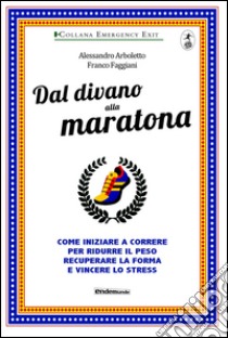 Dal divano alla maratona libro di Arboletto Alessandro; Faggiani Franco