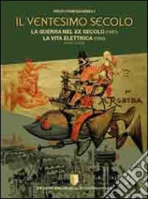 Il ventesimo secolo. La guerra del XX secolo (1887)-La vita elettrica (1890) libro di Robida Albert; Brunoro G. (cur.); Spiritelli F. (cur.)