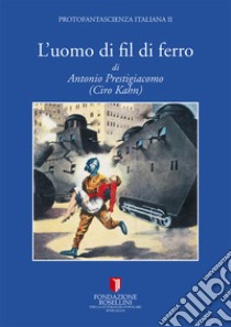 L'uomo di fil di ferro libro di Ciro Kahn; Rodia E. (cur.)