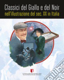 Classici del giallo e del noir nell'illustrazione del sec. XX in Italia. Ediz. illustrata libro di Festino Giuseppe; Rodia E. (cur.)