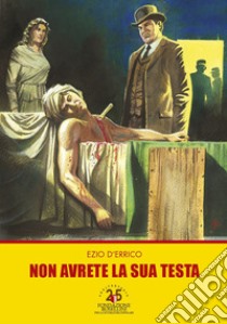 Non avrete la sua testa libro di D'Errico Ezio; Rambelli L. (cur.)