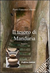 Il tesoro di Manduria libro di Matino Pietro F.