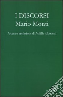 I discorsi libro di Monti Mario; Albonetti A. (cur.)