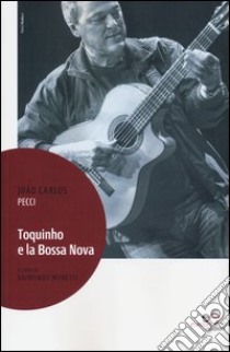 Toquinho e la Bossa Nova libro di Pecci Joao C.