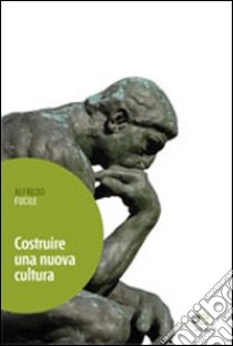 Costruire una nuova cultura libro di Fucile Alfredo