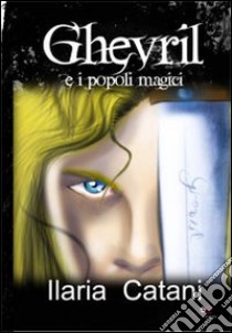 Ghevril e i popoli magici libro di Catani Ilaria