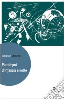 Paradigmi d'infanzia e notte libro di Garofalo Maurizio