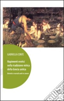 Rapimenti erotici nella tradizione mitica della Grecia antica libro di Conte Gabriella