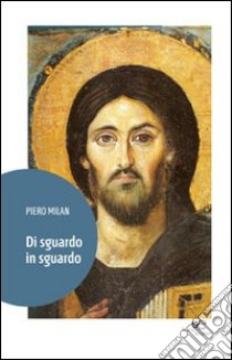 Di sguardo in sguardo libro di Milan Piero