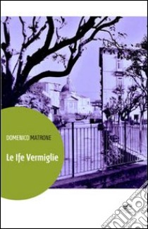 Le Ife Vermiglie libro di Matrone Domenico