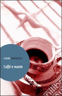 Caffè e manie libro di Zappacosta Chiara