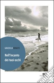 Nell'incanto dei tuoi occhi libro di Benatti Graziella