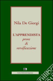 L'apprendista prove di versificazione libro di De Giorgi Nila