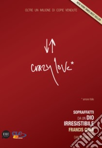 Crazy love. Sopraffatti da un Dio irresistibile libro di Chan Francis; Yankoski Danae