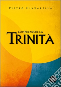 Comprendere la Trinità libro di Ciavarella Pietro