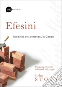 Efesini. Edificare una comunità in Cristo libro di Stott John R. W.