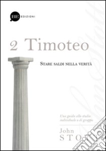 Timoteo. Stare saldi nella verità. Vol. 2 libro di Stott John R. W.