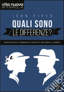 Quali sono le differenze? Mascolinità e femminilità definiti secondo la Bibbia libro di Piper John; Pini F. (cur.); Bitassi I. (cur.)