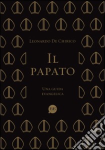 Il papato. Una guida evangelica libro di De Chirico Leonardo