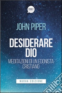 Desiderare Dio. Meditazioni di un edonista cristiano libro di Piper John