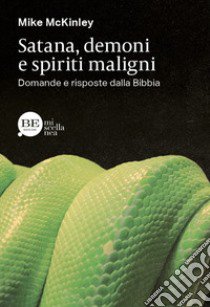 Satana, demoni e spiriti maligni. Domande e risposte dalla Bibbia libro di Mckinley Mike