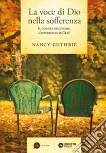 La voce di Dio nella sofferenza. Il dolore dell'uomo, l'esperienza di Gesù libro di Guthrie Nancy