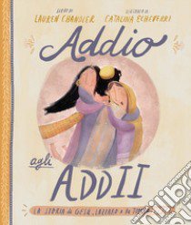 Addio agli addii. La vera storia su Gesù, Lazzaro e una tomba vuota libro di Chandler Lauren