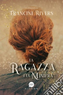 La ragazza e la miniera libro di Rivers Francine