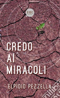 Credo ai miracoli libro di Pezzella Elpidio