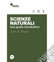 Scienze naturali. Una guida introduttiva libro di Bloom John A.