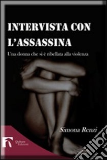 Intervista con l'assassina libro di Renzi Simona