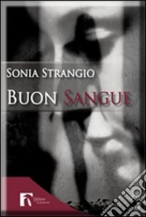 Buon sangue libro di Strangio Sonia