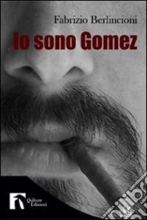 Io sono Gomez libro di Berlincioni Fabrizio