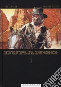 Durango. Vol. 5 libro di Swolfs Yves; Girod Thierry