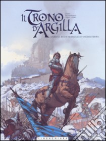 Il trono d'argilla. Vol. 2: Enrico, re di Francia e d'Inghilterra libro di Jarry Nicolas; Richemond France; Caneschi Theo