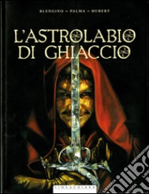 L'astrolabio di ghiaccio libro di Blengino Luca; Palma Antonio; Hubert