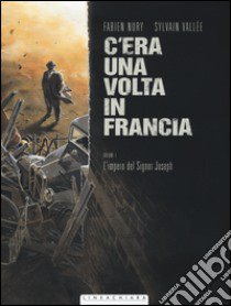 C'era una volta in Francia. Vol. 1: L' impero del Signor Joseph libro di Nury Fabien; Vallée Sylvain