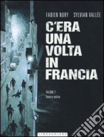 C'era una volta in Francia. Vol. 2: Onore e polizia libro di Nury Fabien; Vallée Sylvain