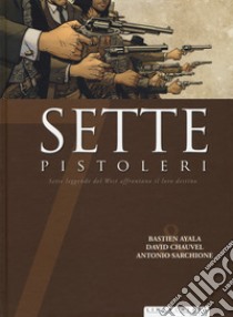 Sette pistoleri libro di Ayala Bastien; Chauvel David