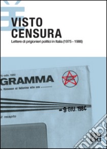 Visto Censura. Lettere di prigionieri politici in Italia (1975-1986) libro