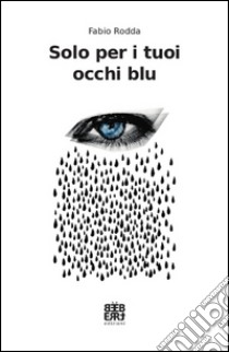 Solo per i tuoi occhi blu libro di Rodda Fabio