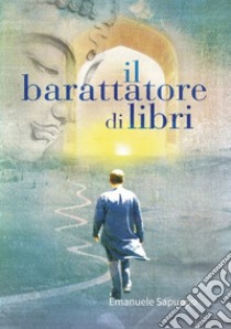 Il barattatore di libri libro di Sapuppo Emanuele