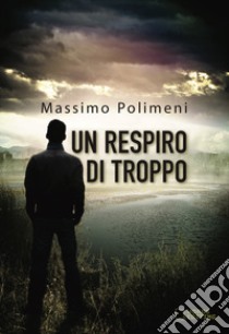 Un respiro di troppo libro di Polimeni Massimo